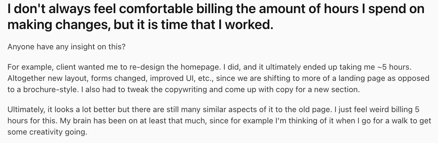 A screenshot of a project billing software user forum post discussing concerns about billing for hours spent on making changes. The user shares an example of redesigning a homepage, which took approximately 5 hours, and expresses discomfort in billing for the full time spent due to the overlap of creative thinking outside of direct work hours. The post invites insight from others on how to handle such billing situations.